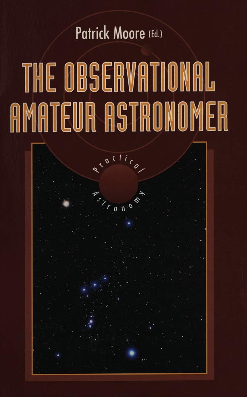 The Observational Amateur Astronomer (The Patrick Moore Practical Astronomy Series)