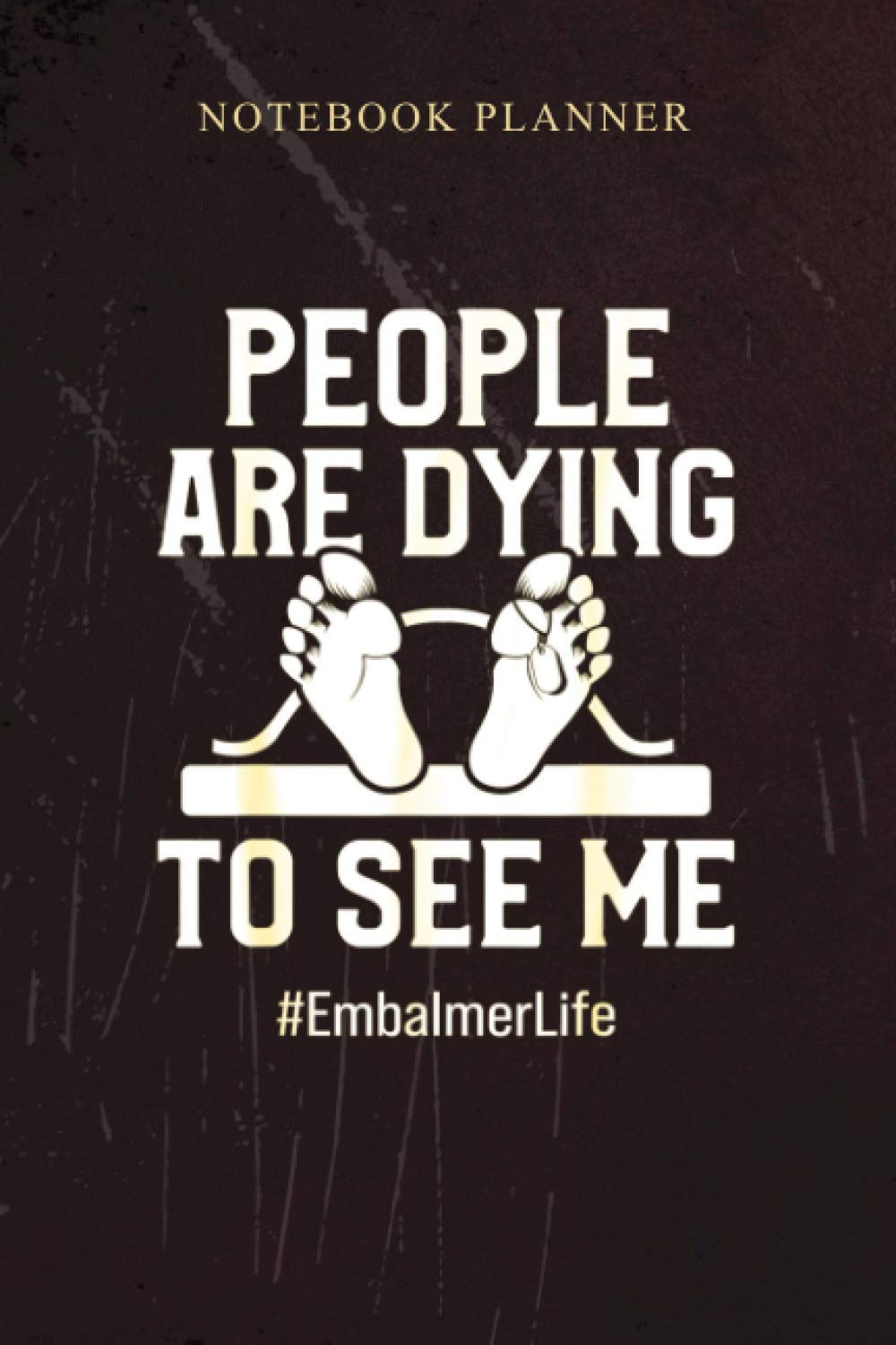 Daily To Do Notebook Planner Embalmer Dying Funny Embalming Gifts: Daily Journal, 6x9 inch, Finance, Budget, 114 Pages, Work List, To Do List, PocketPlanner