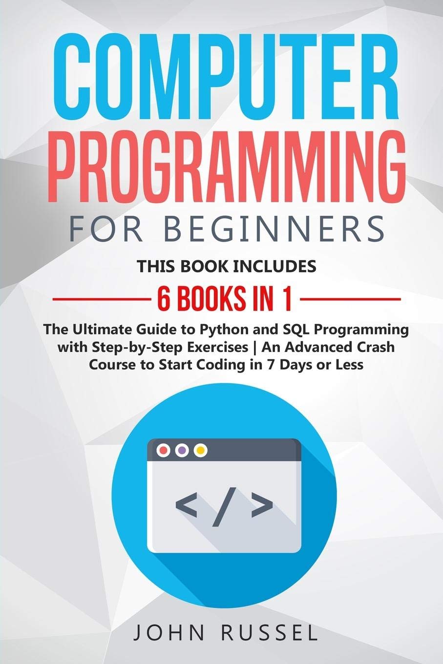 Computer Programming for Beginners: 6 Books in 1: The Ultimate Guide to ...