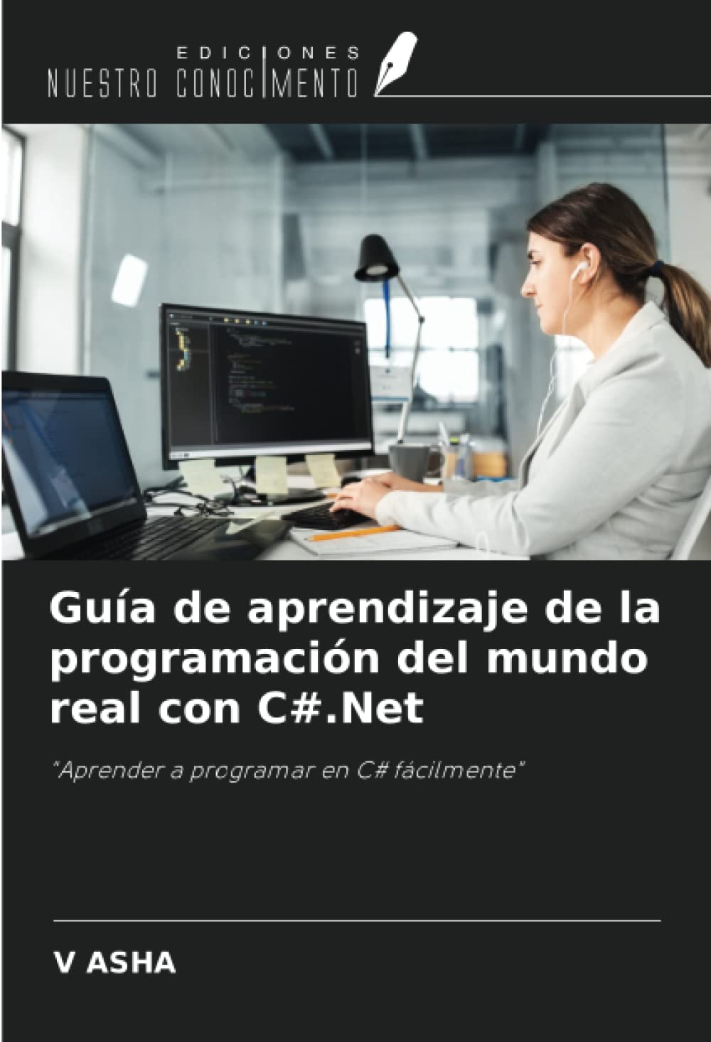 Guía de aprendizaje de la programación del mundo real con C#.Net: "Aprender a programar en C# fácilmente"