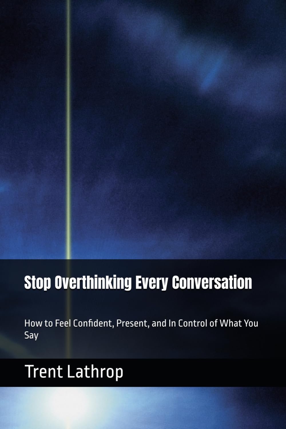 Stop Overthinking Every Conversation: How to Feel Confident, Present, and In Control of What You Say