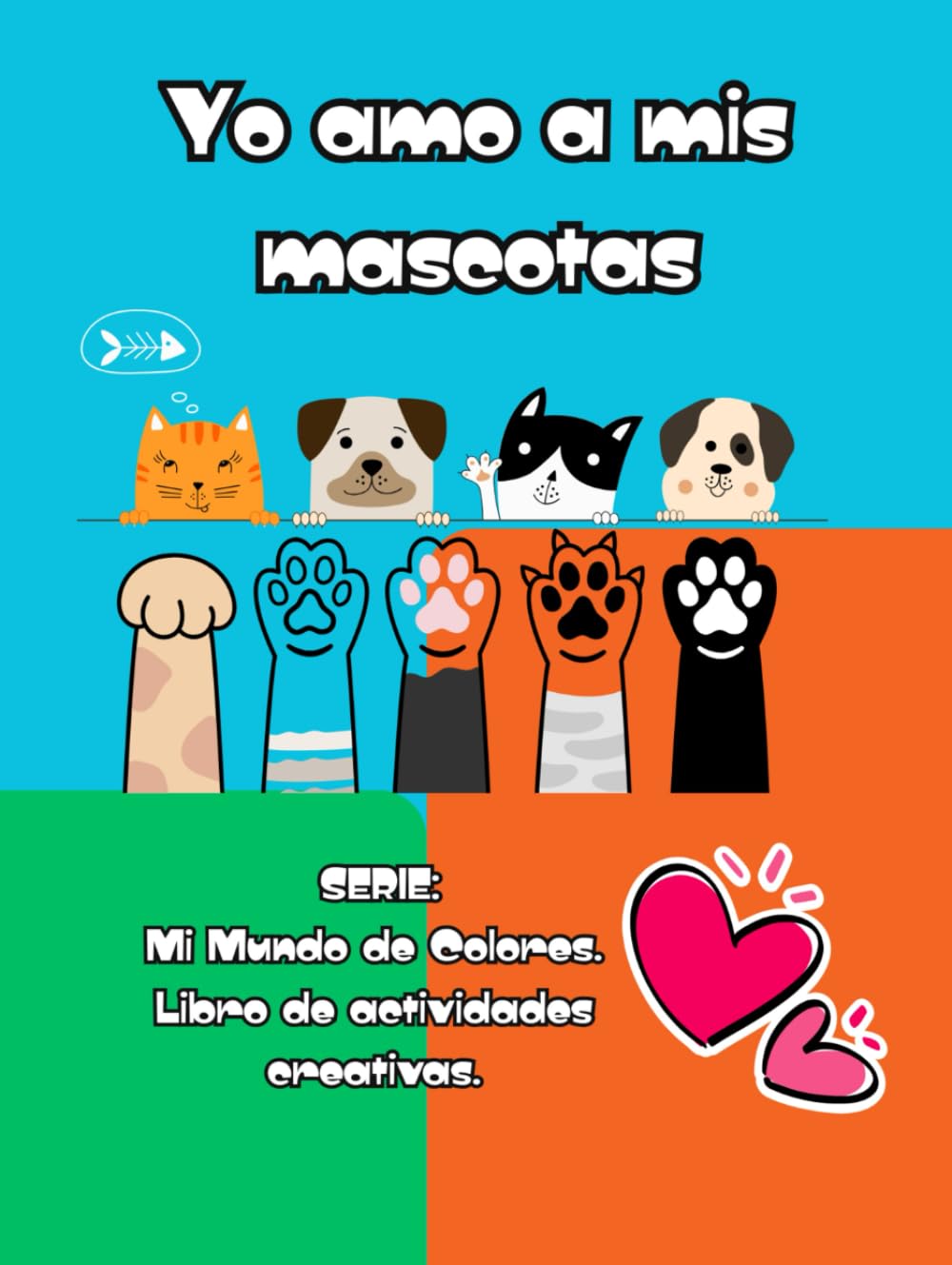 Yo Amo a mis Mascotas: Mi Mundo de Colores. Libro de Actividades Creativas