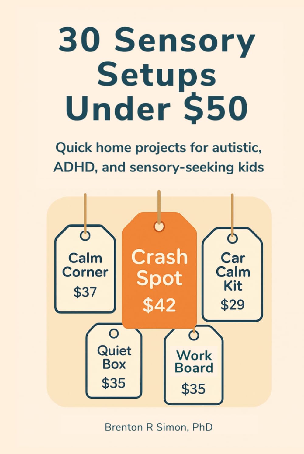 30 Sensory Setups Under $50: 30 Fast Setups for Autistic, ADHD, and Sensory-Seeking Kids (Sensory & Regulation Playbooks)