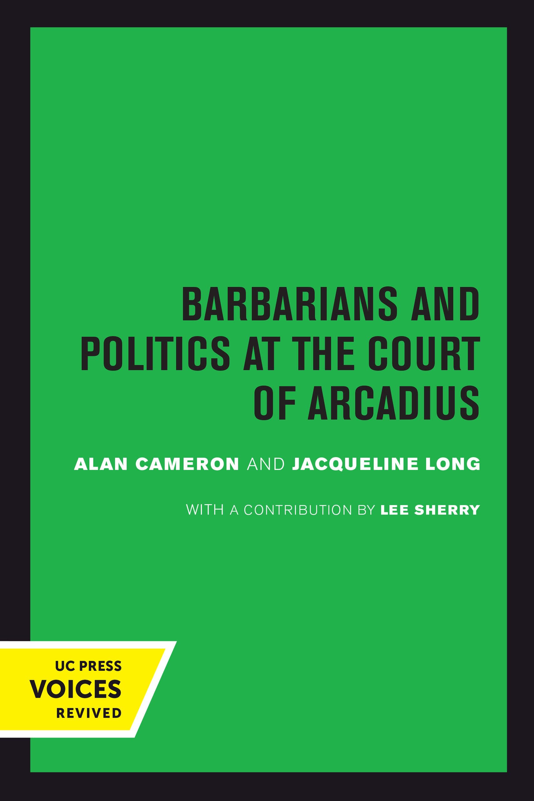 Barbarians and Politics at the Court of Arcadius: Volume 19 (Transformation of the Classical Heritage)