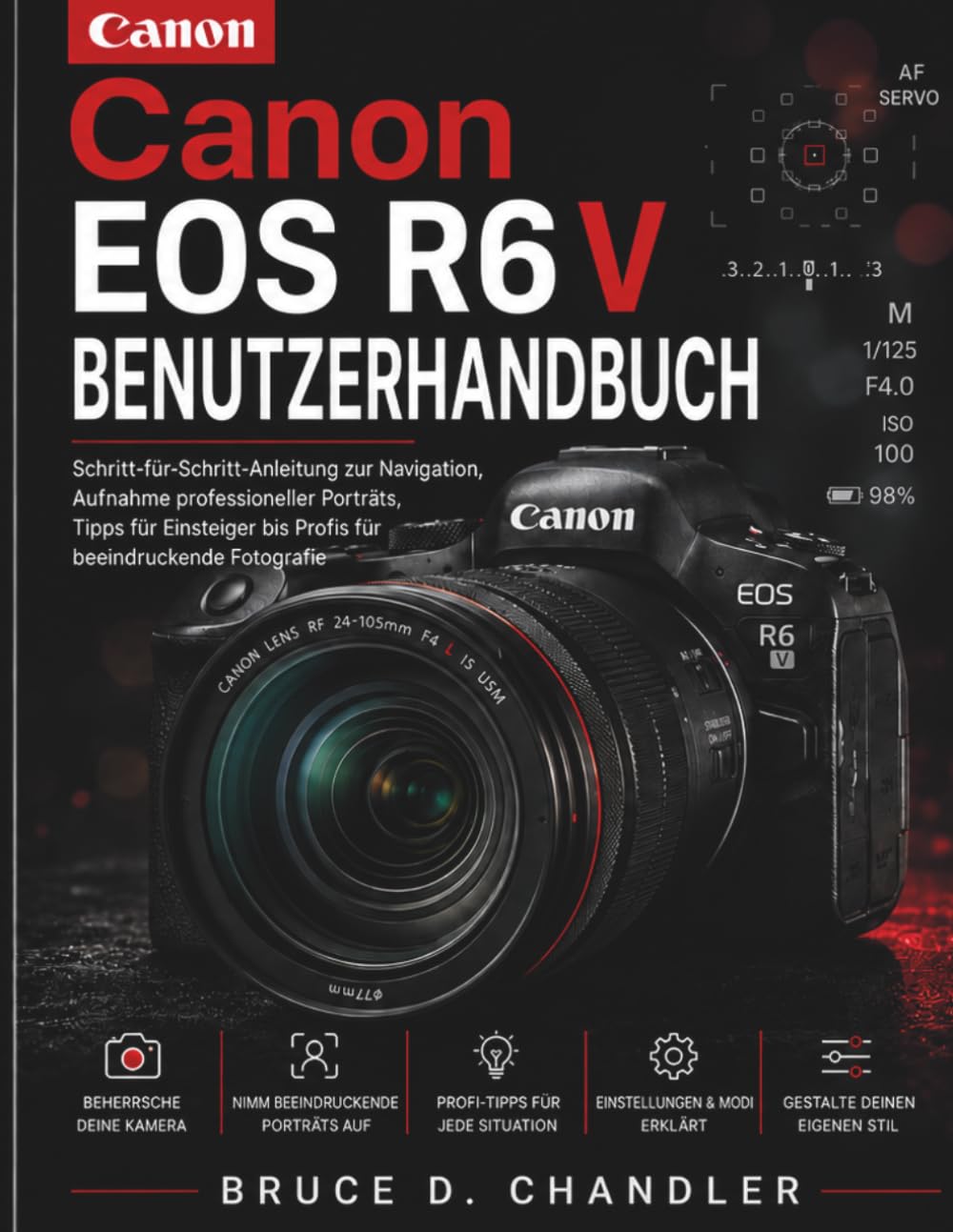 Canon EOS R6 V Benutzerhandbuch: Schritt-für-Schritt-Anleitung für professionelle Porträtaufnahmen: Tipps für Anfänger und Profis für atemberaubende Fotos