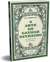 A arte de ganhar dinheiro - P. T. Barnum