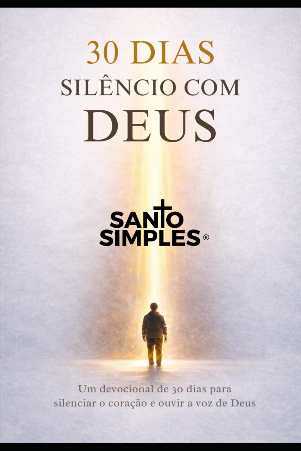30 Dias de Silêncio com Deus: Um devocional para desacelerar o coração e ouvir a voz de Deus
