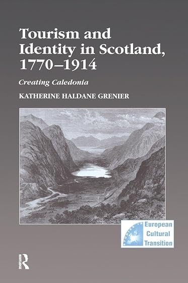 Tourism And Identity In Scotland 1770-1914: Creating Caledonia