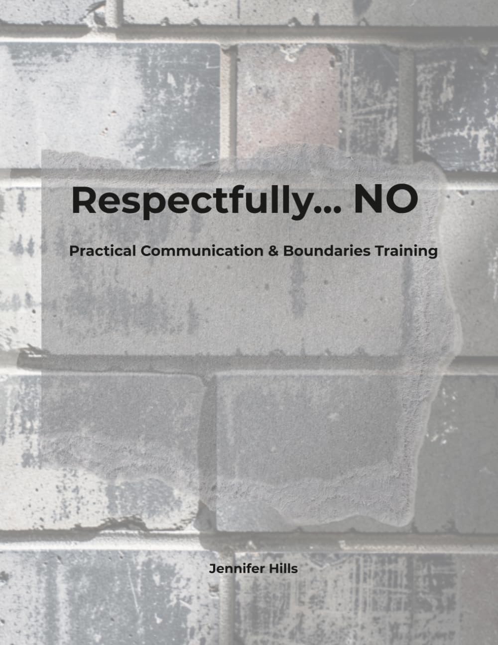 Respectfully... NO: Practical Communication & Boundaries Training