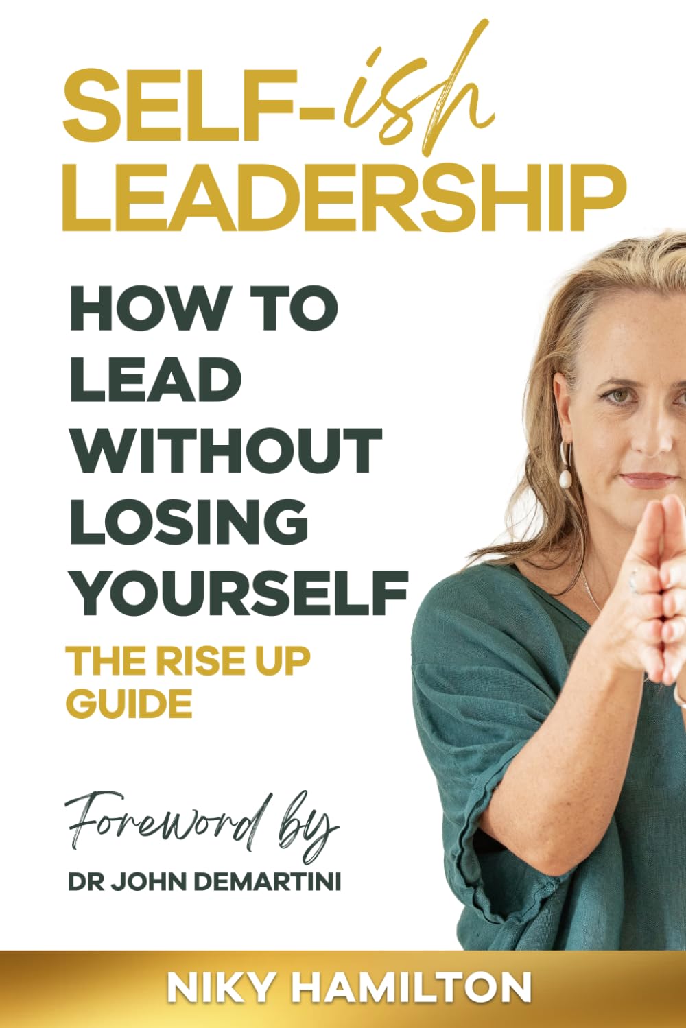 SELF-ish LEADERSHIP. HOW TO LEAD WITHOUT LOSING YOURSELF.: THE RISE UP GUIDE