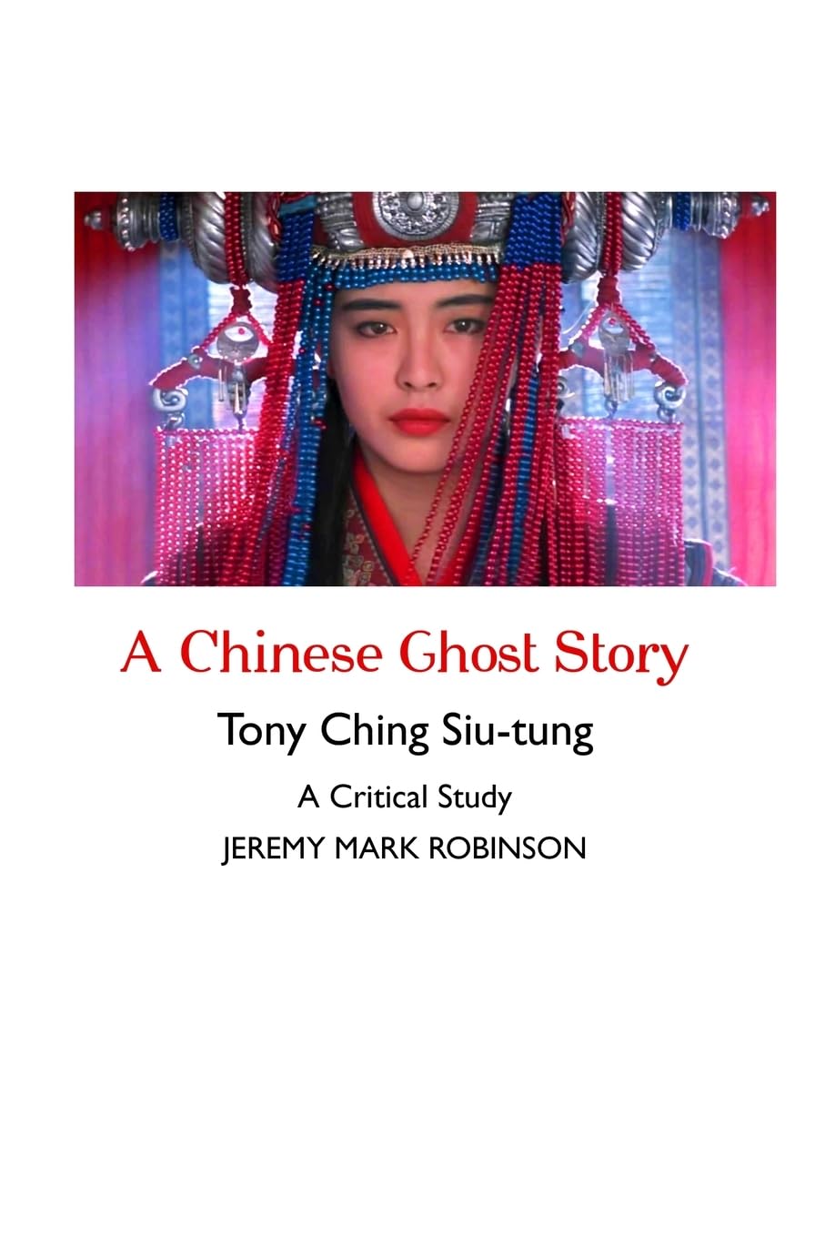 A Chinese Ghost Story: Tony Ching Siu-tung: A Critical Study