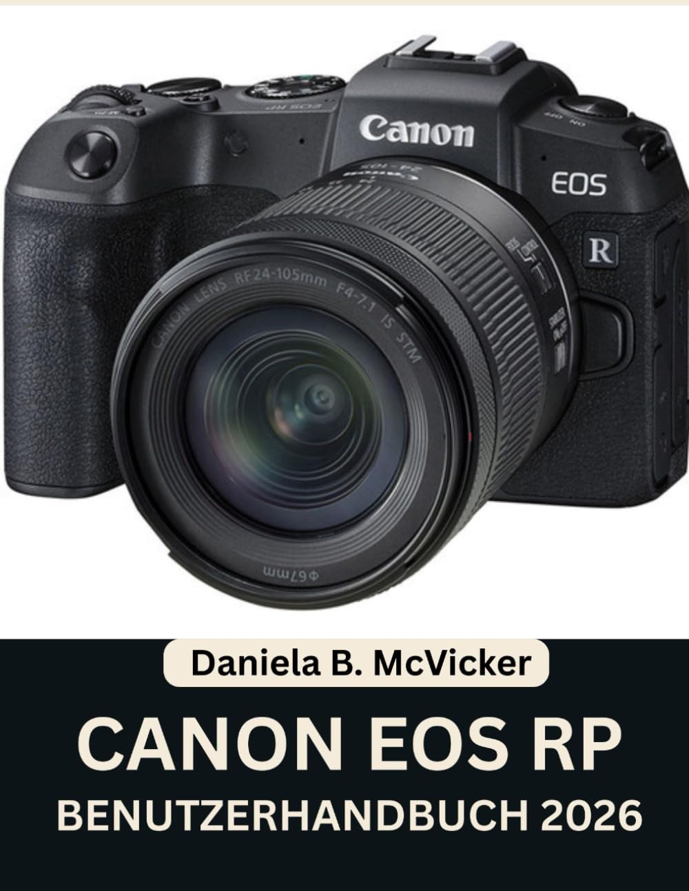 Canon Eos Rp Benutzerhandbuch 2026: Meistern Sie Ihr spiegelloses Vollformatsystem mit einer Schritt-für-Schritt-Anleitung sowie Expertentipps und Tricks für Anfänger und Senioren.