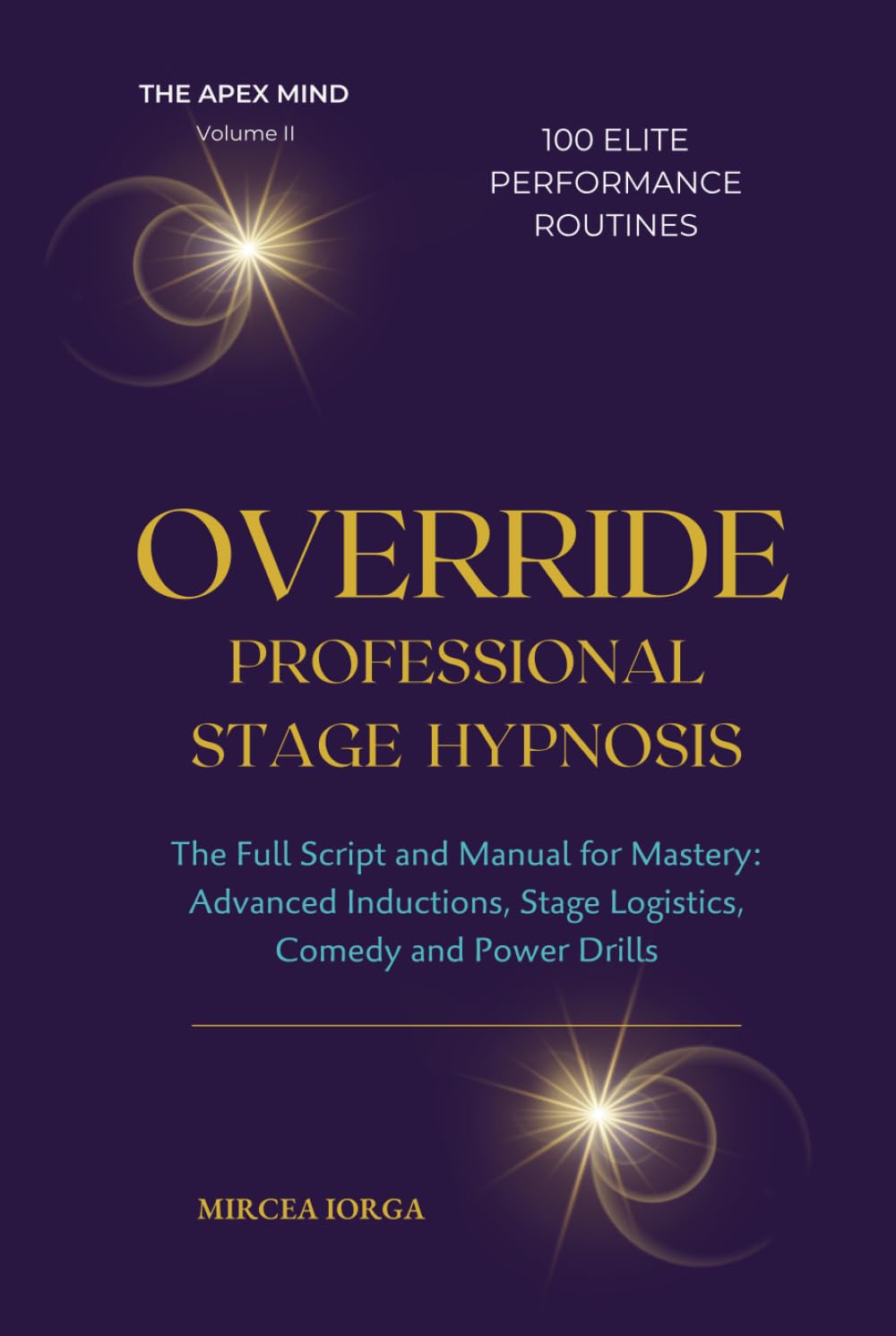 OVERRIDE - Professional Stage Hypnosis: The Full Script and Manual for Mastery: Advanced Inductions, Stage Logistics, Comedy and Power Drills (THE APEX MIND)