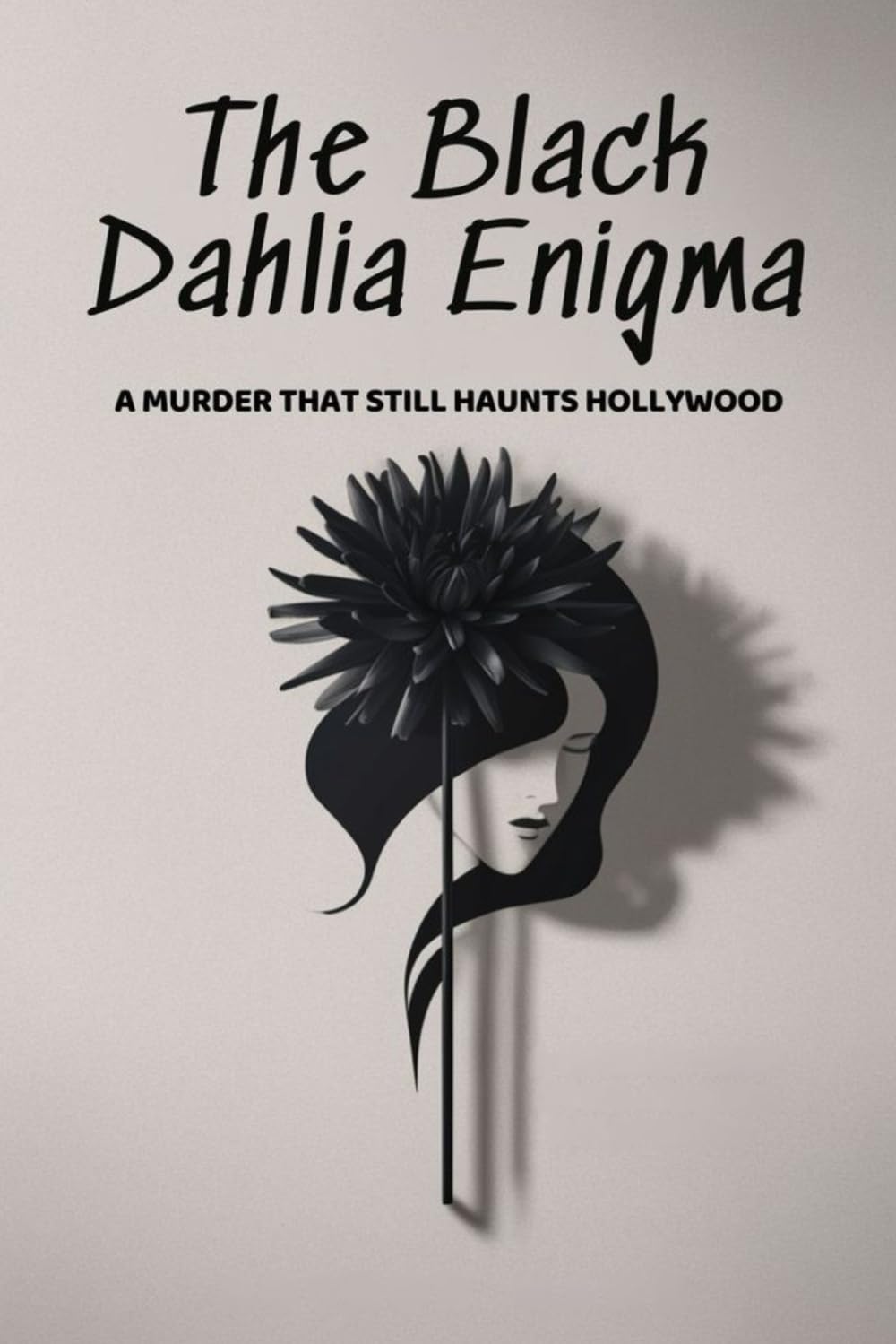 The Black Dahlia Enigma: A Murder That Still Haunts Hollywood
