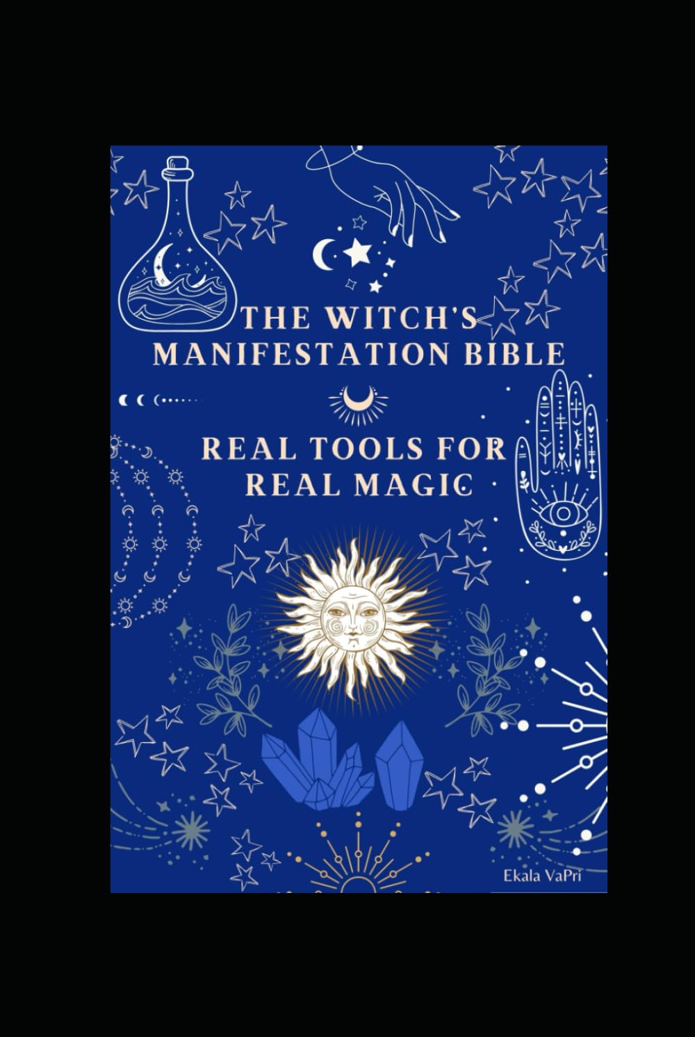 The Witch’s Manifestation Bible: Harnessing Energy, Intention & Spirit to Create the Life You Desire (The Soul Witch Collection, Band 1)