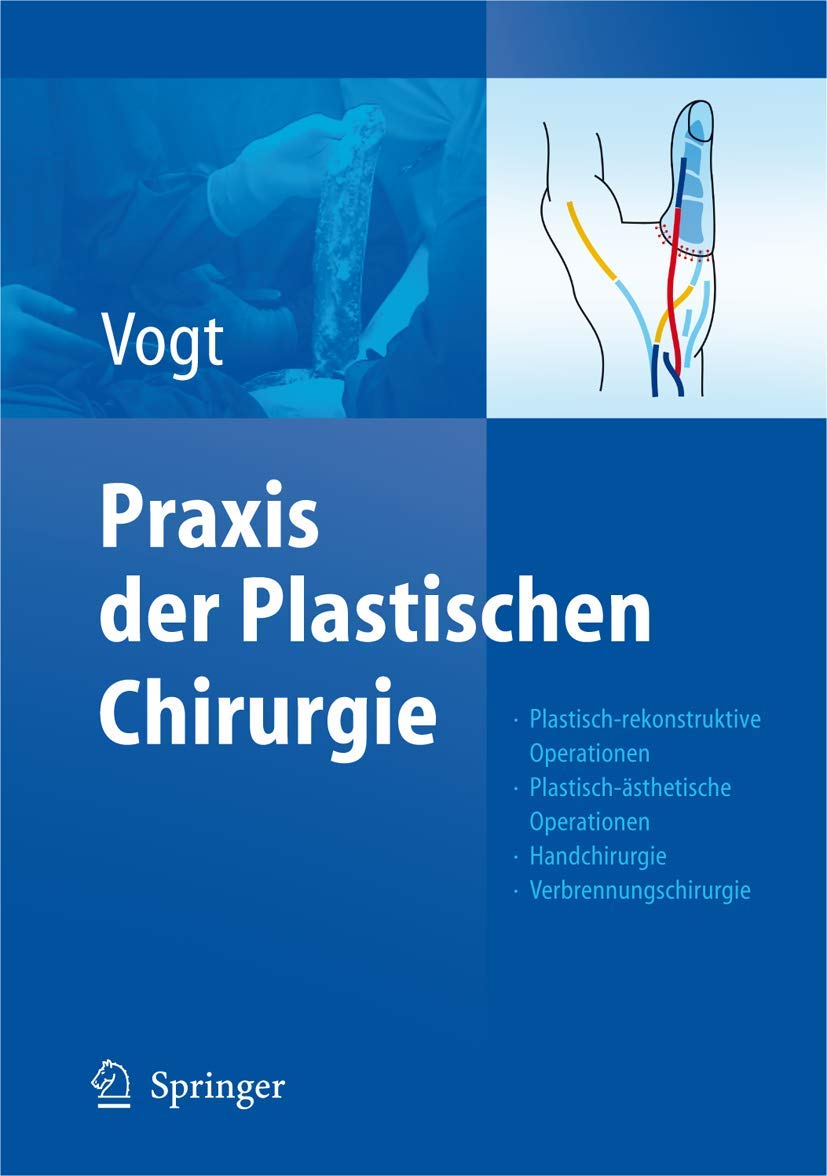 Praxis der Plastischen Chirurgie: Plastisch-rekonstruktive Operationen - Plastisch-ästhetische Operationen - Handchirurgie - Verbrennungschirurgie