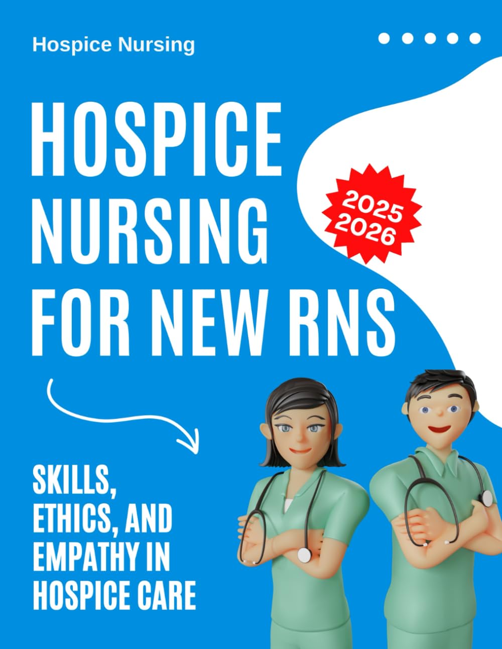 Hospice Nursing for New RNs : Skills, Ethics and Empathy in Hospice Care 2025-2026