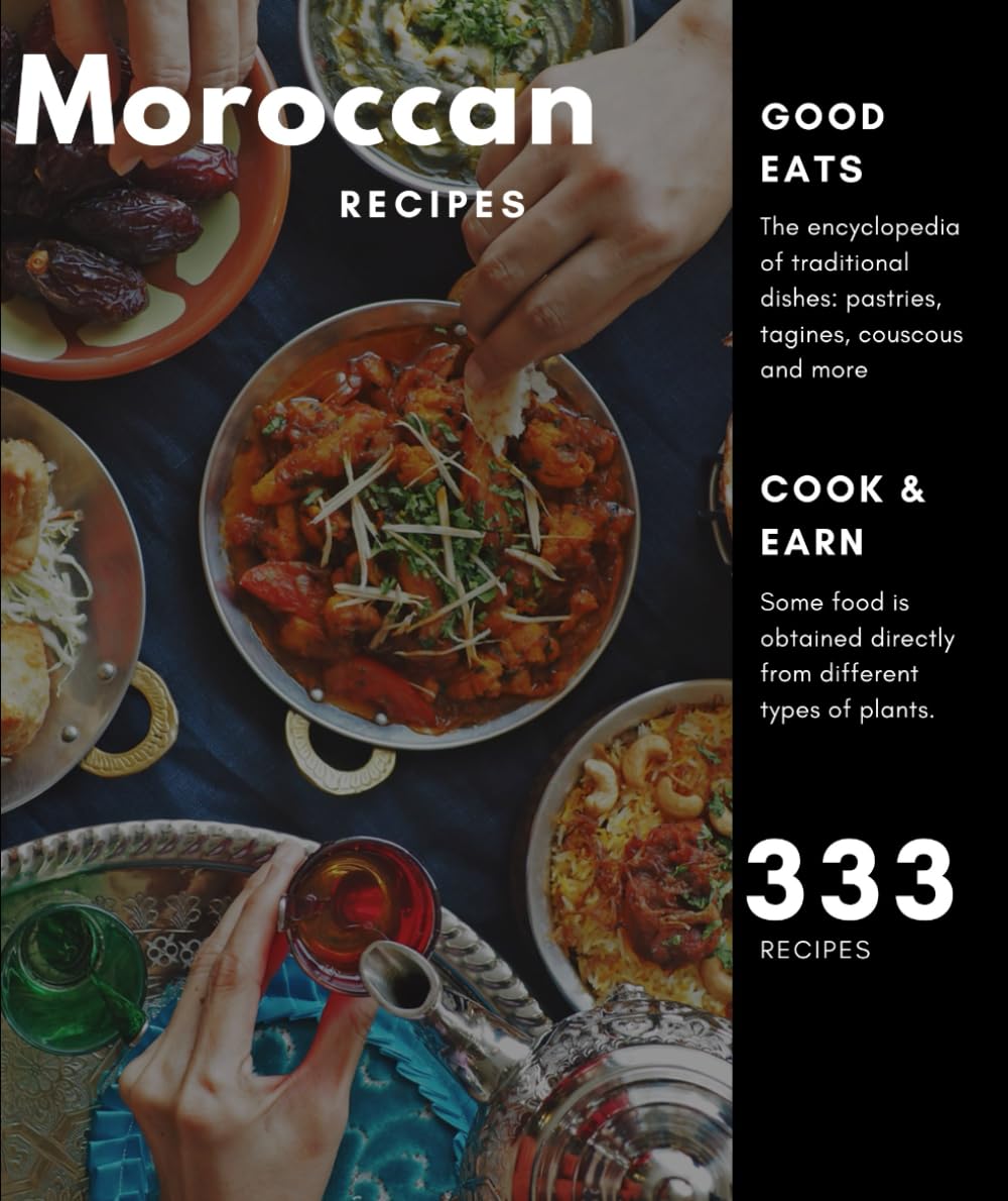 Moroccan Recipes: More than 333 creation, the encyclopedia of traditional dishes: pastries, tagines, couscous and more