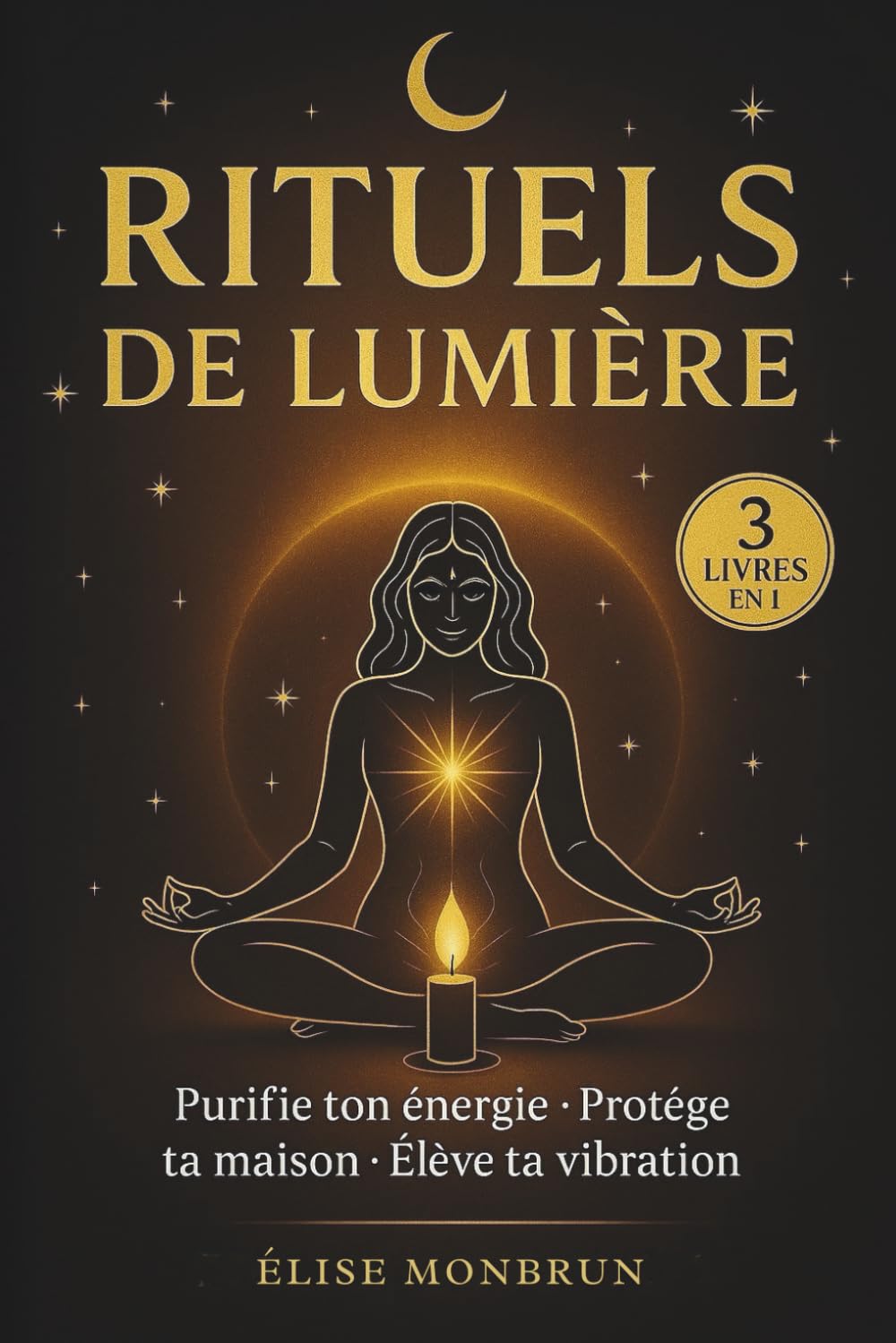 RITUELS DE LUMIÈRE : Guide moderne pour purifier ton énergie, protéger ta maison et élever ta vibration: 44 rituels simples pour retrouver clarté, paix et énergie intérieure