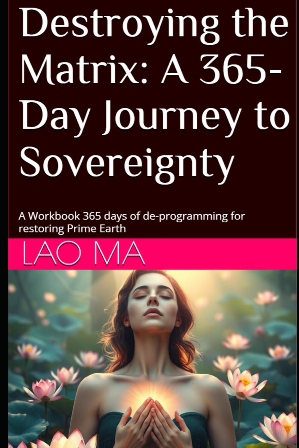 Destroying the Matrix: A 365-Day Journey to Sovereignty: A Workbook 365 days of de-programming for restoring Prime Earth (Destroying the Matrix, the Soul Trap, Restoring Prime Earth, Going Home)