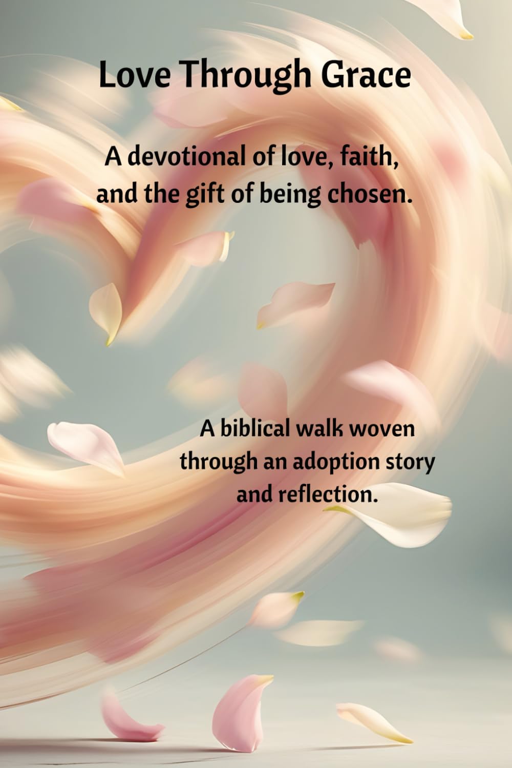 Love Through Grace: A devotional of love, faith, and the gift of being chosen.