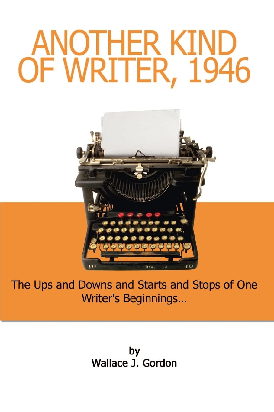 Another Kind of Writer, 1946: The Ups and Downs and Starts and Stops of One Writer's Beginnings