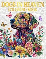 Dogs in Heaven Coloring Book: A Gentle Tribute to the Dogs Who’ve Crossed the Rainbow Bridge and Celebrate Our Faithful Friends. B0F66HW781 Book Cover