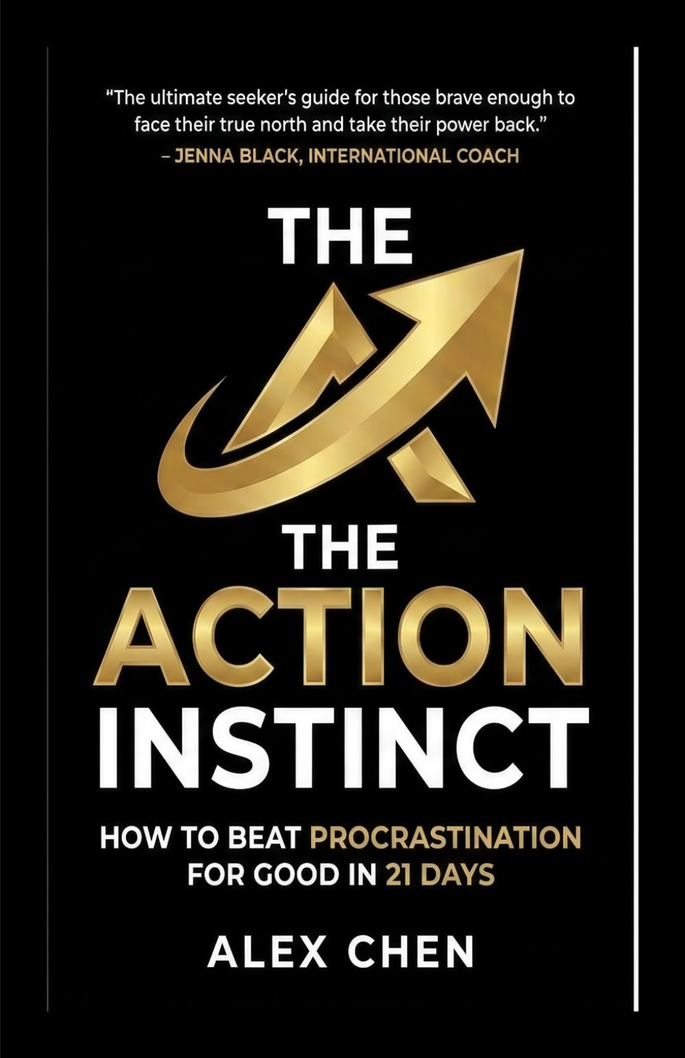 The Action Instinct: How to Beat Procrastination for Good in 21 Days