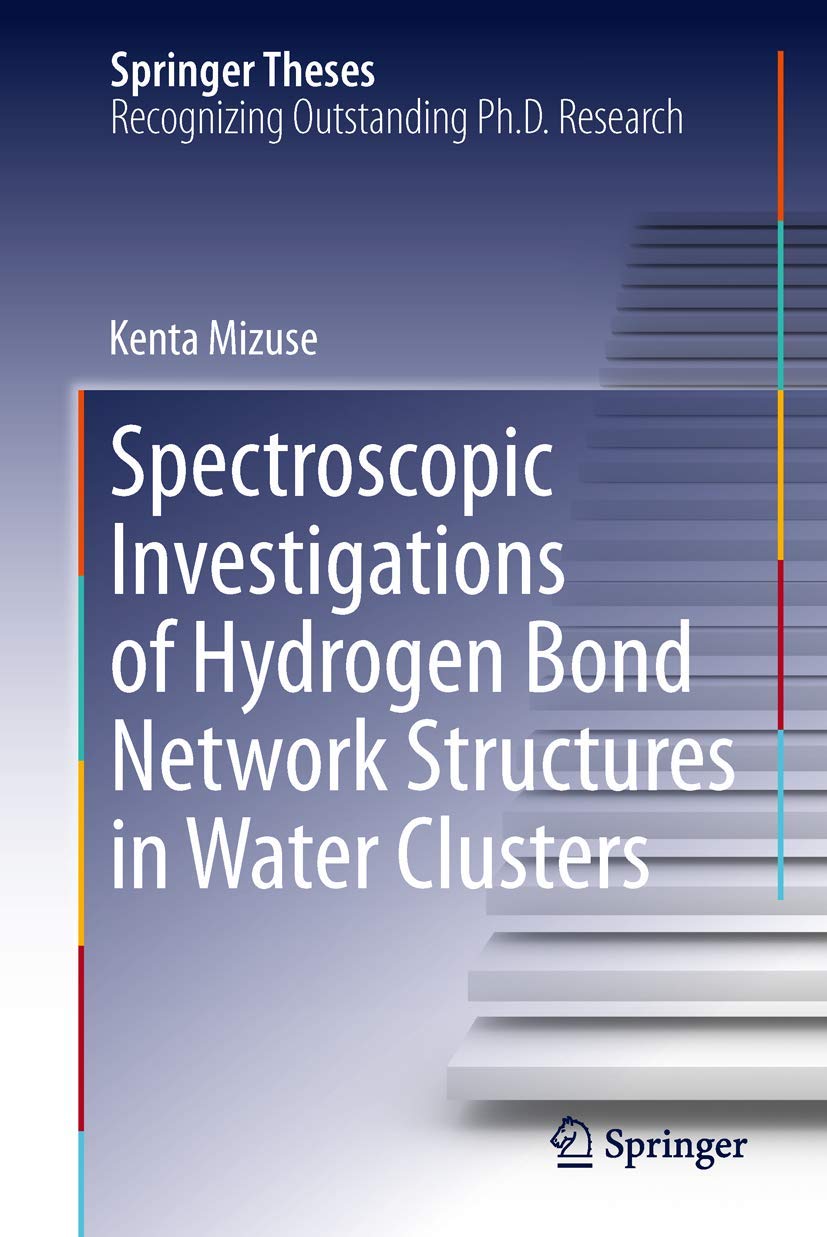 Buy Spectroscopic Investigations of Hydrogen Bond Network Structures in Water Clusters: Doctoral Thesis Accepted by Tohoku University, Sendai, Japan (Springer Theses) — BookShops.in