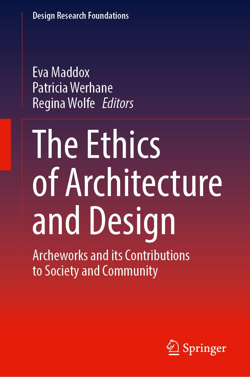 The Ethics of Architecture and Design: Archeworks and its Contributions to Society and Community (Design Research Foundations)