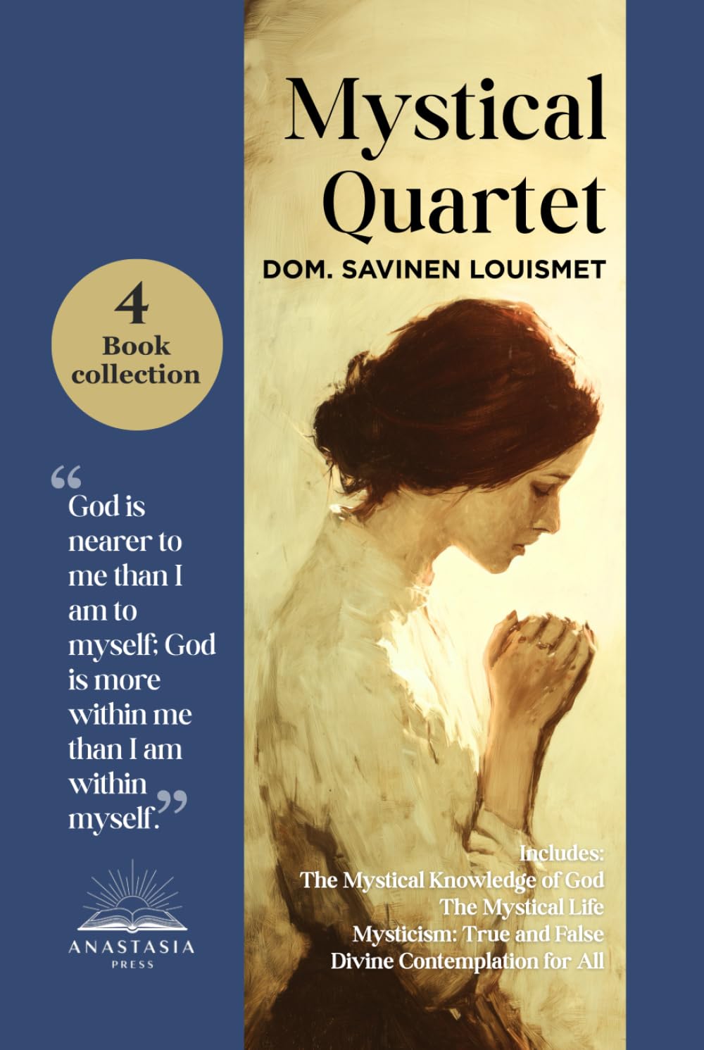 The Mystical Quartet: Includes The Mystical Knowledge of God, The Mystical Life, Mysticism -True and False and Divine Contemplation for All