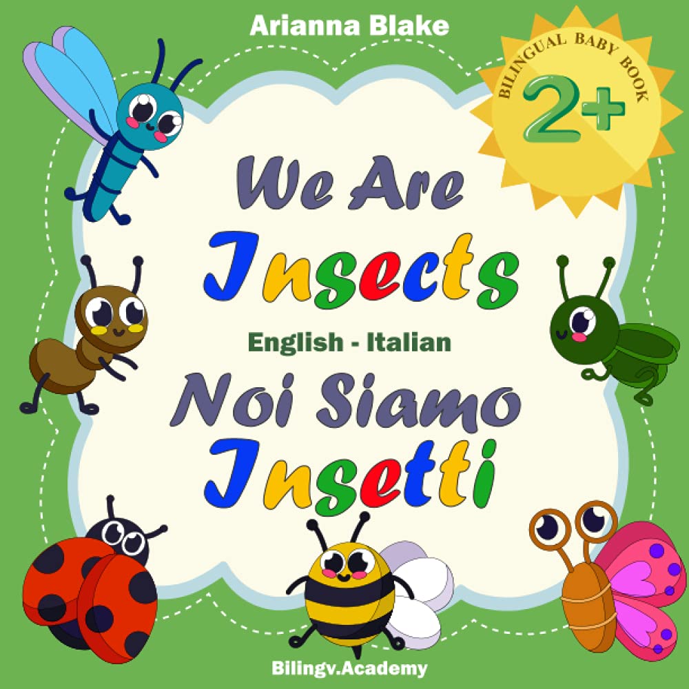 We Are Insects Noi Siamo Insetti BILINGUAL BABY BOOK 2+ English - Italian Bilingv.Academy (mini bili books english - italian series for bilingual kids 2+)