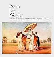 Room for wonder: Indian painting during the British period, 1760-1880 0847801764 Book Cover