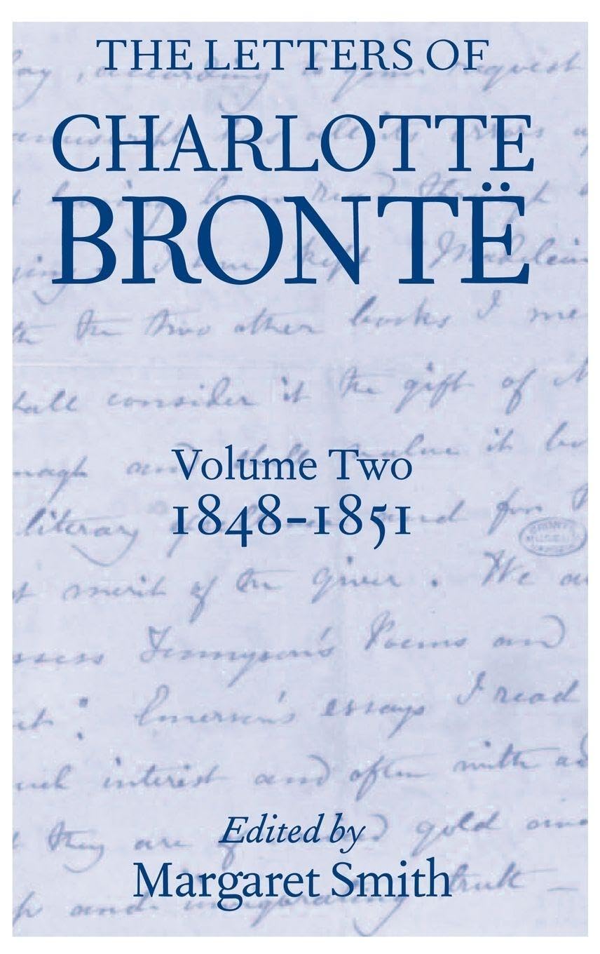 The Letters of Charlotte Brontë: With a Selection of Letters by Family and Friends, Volume II: 1848-1851