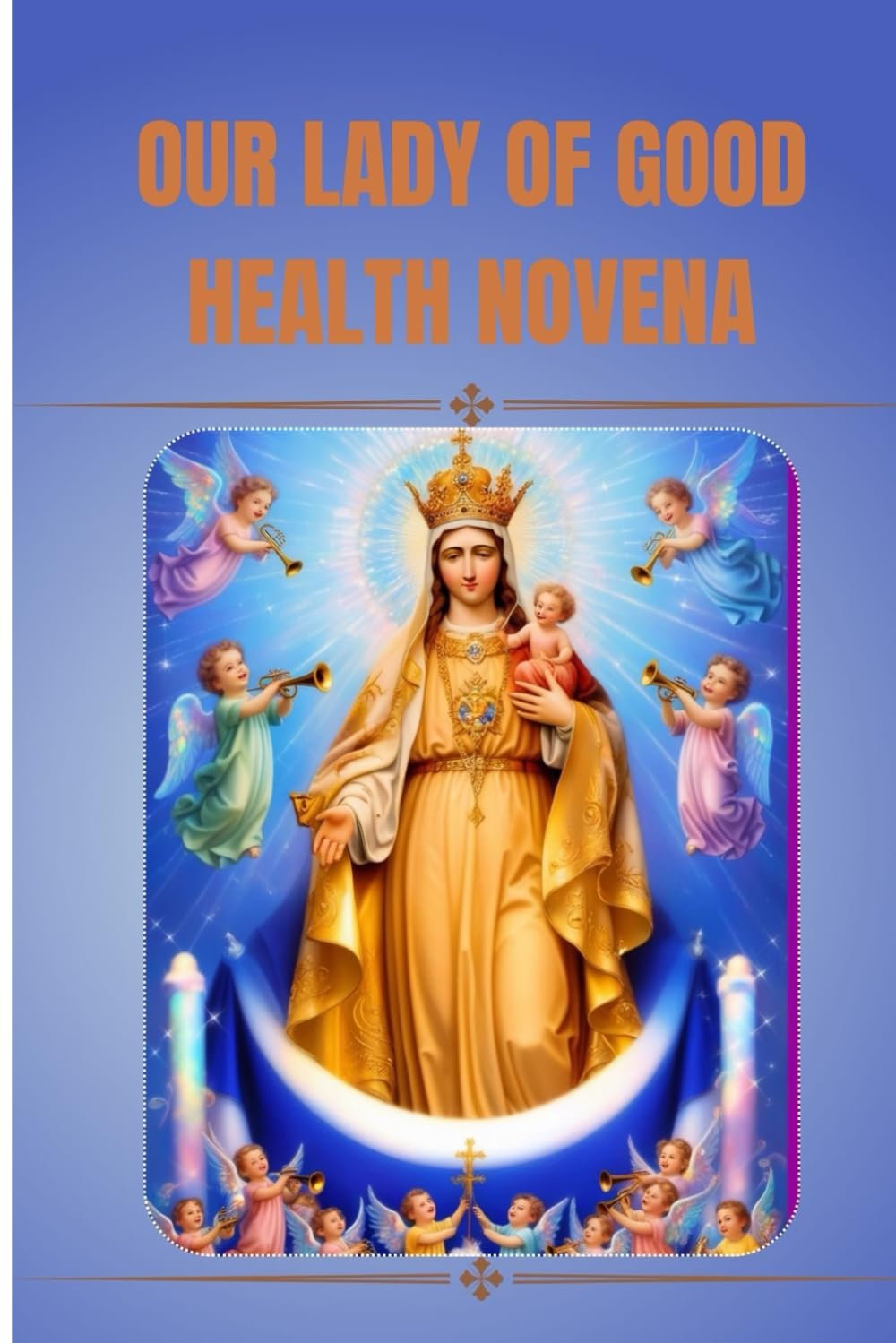 Our Lady of Good Health Novena: Catholic novena prayer book to Our Lady of Good Health