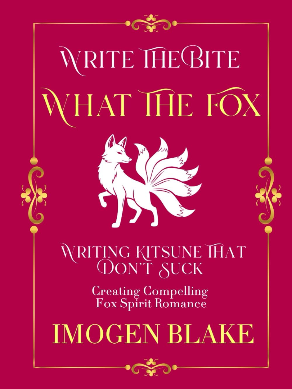 What the Fox: Writing Kitsune That Don't Suck - Creating Compelling Fox Spirit Romance (Write the Bite)