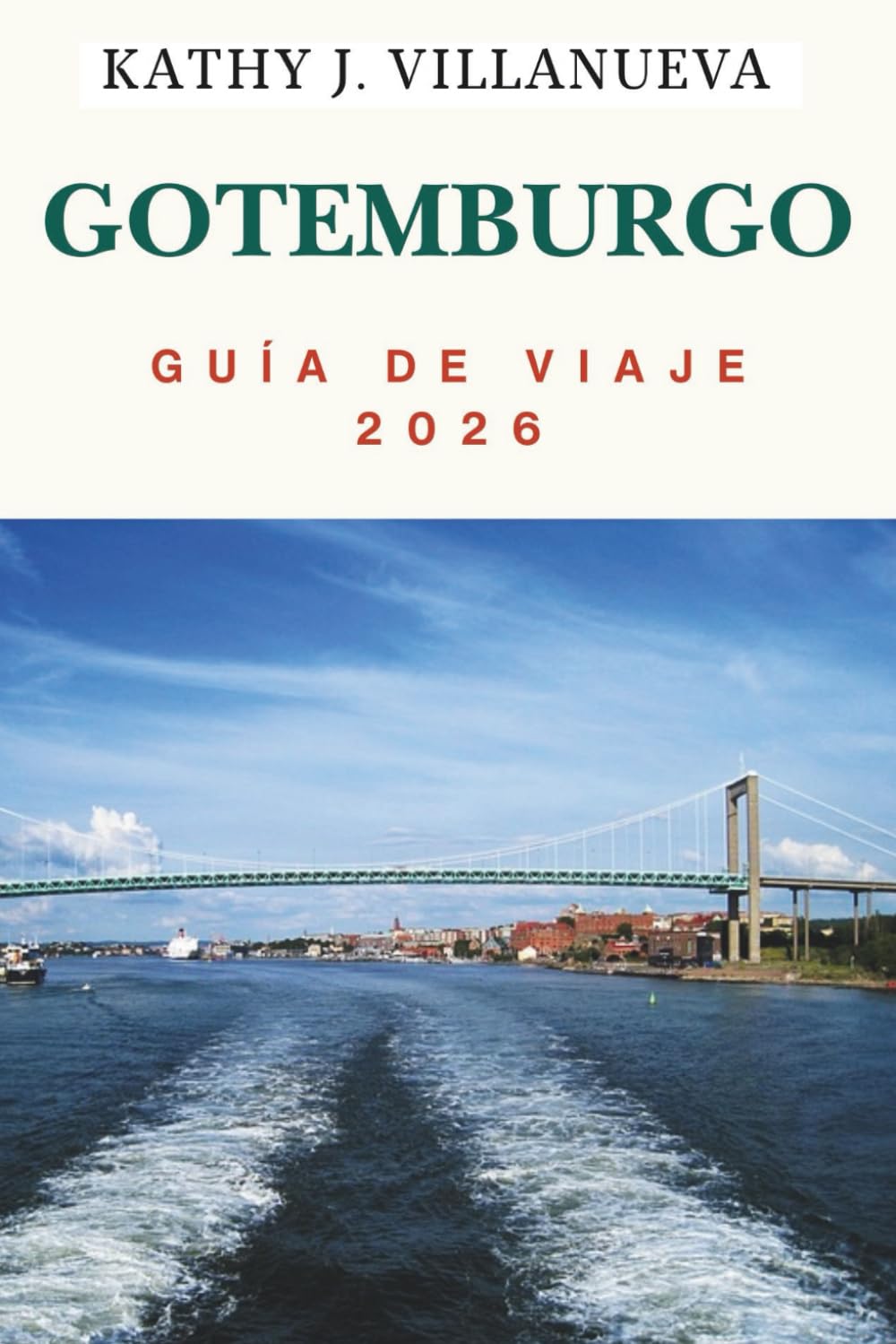 GUÍA DE VIAJE DE GOTEMBURGO 2026: Donde el corazón de Escandinavia se encuentra con el mar, descubra la costa oeste de Suecia de canales atemporales, ... interminables en el norte de Europa