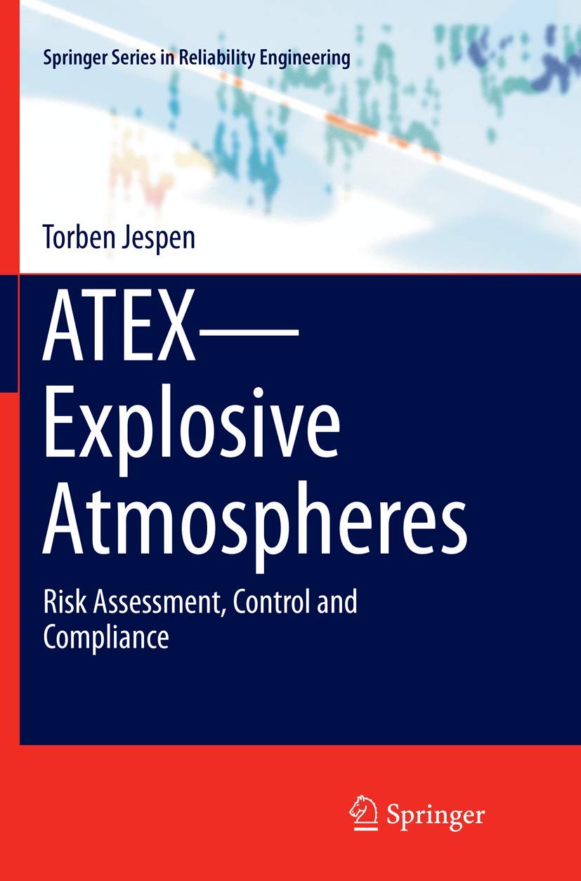 ATEX―Explosive Atmospheres: Risk Assessment, Control and Compliance (Springer Series in Reliability Engineering)