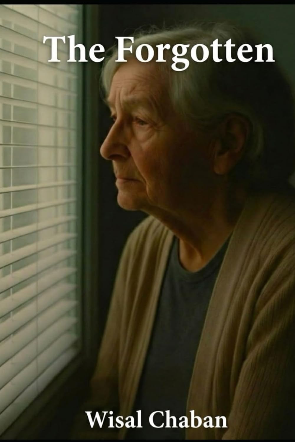 The Forgotten: A Quiet Novel About Presence, Memory, and the Dignity of Aging