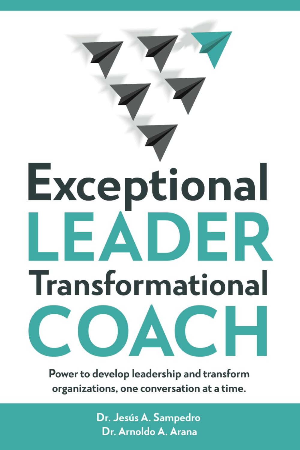 Exceptional LEADER Transformational COACH: Power to develop leadership and transform organizations, one conversation at a time
