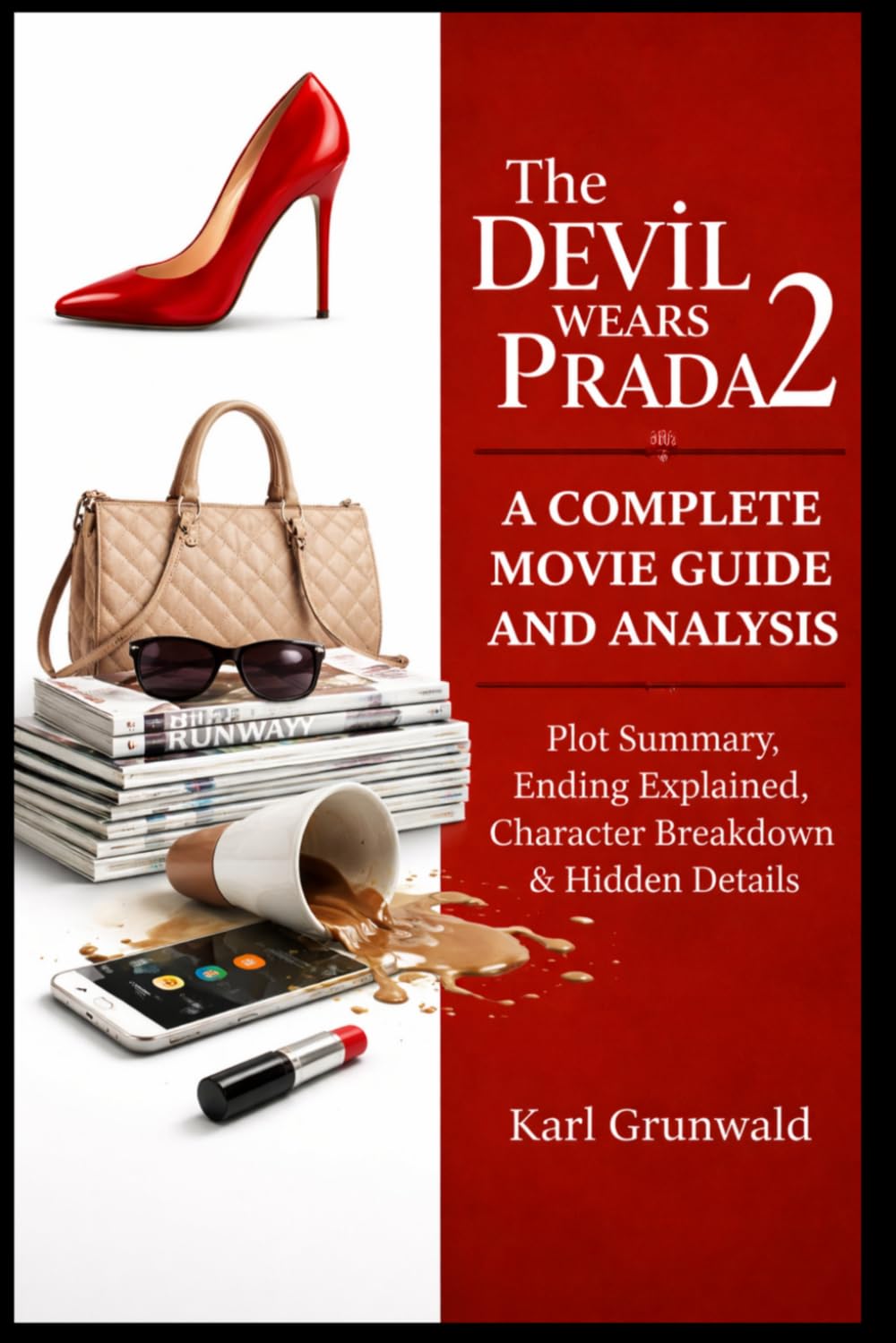 The Devil Wears Prada 2 (2026): A Complete Movie Guide and Analysis: Plot Summary, Ending Explained, Character Breakdown & Hidden Details