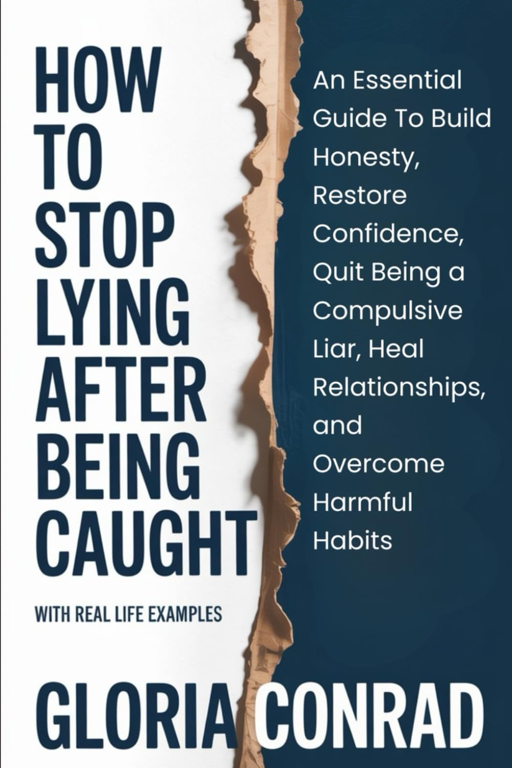 How to Stop Lying After Being Caught: An Essential Guide To Build Honesty, Restore Confidence, Quit Being a Compulsive Liar, Heal Relationships, and Overcome Harmful Habits (WITH REAL LIFE EXAMPLES)