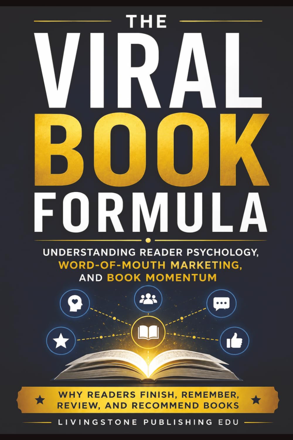 Viral Book Formula by Livingstone Publishing EDU: Understanding Reader Psychology, Word-of-Mouth Marketing, and Book Momentum