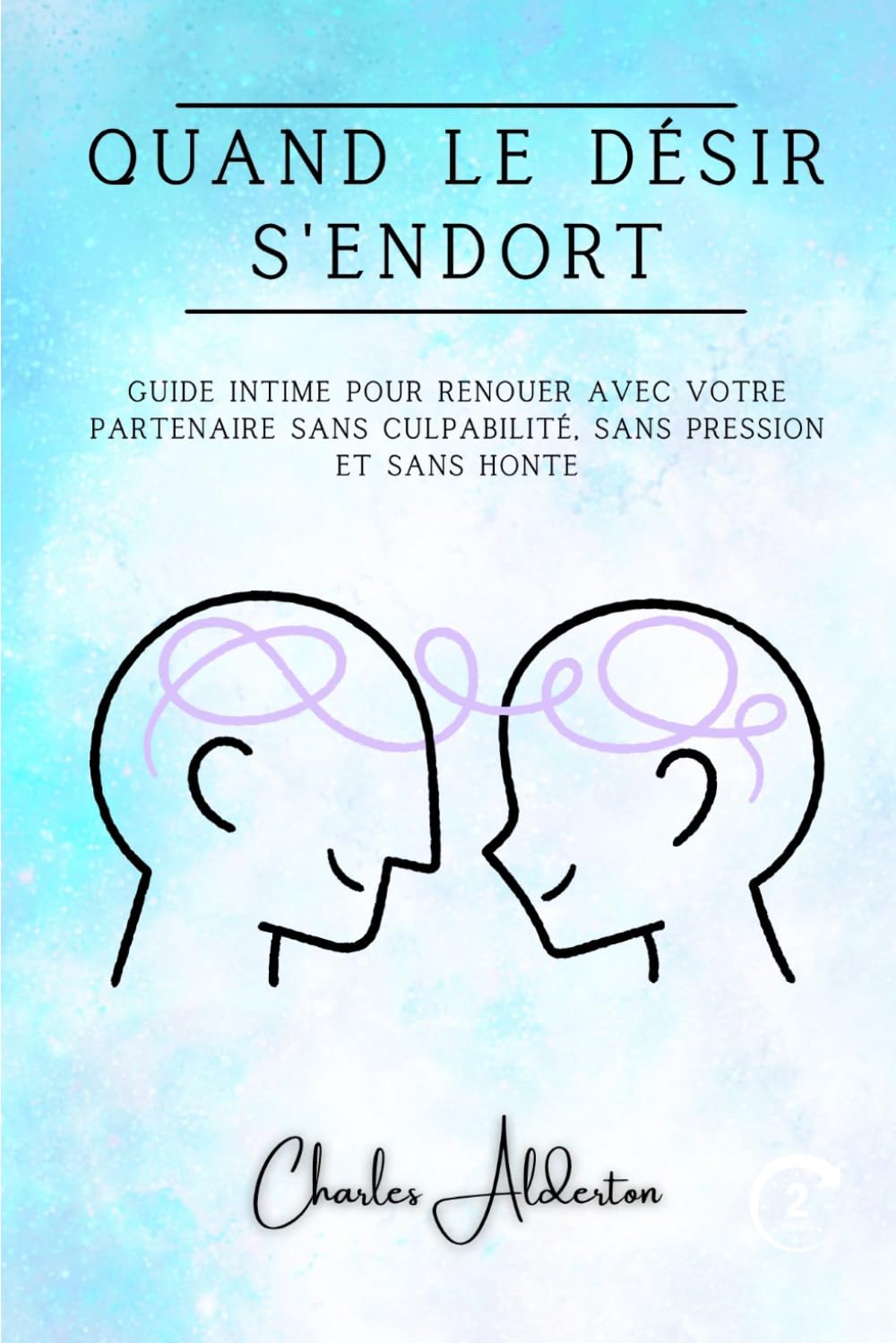 Quand le désir s'endort: Guide intime pour renouer avec votre partenaire sans culpabilité, sans pression et sans honte