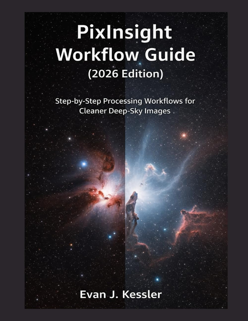 PIXINSIGHT WORKFLOW GUIDE (2026 EDITION): STEP BY STEP PROCESSING WORKFLOWS FOR CLEANER DEEP SKY IMAGES