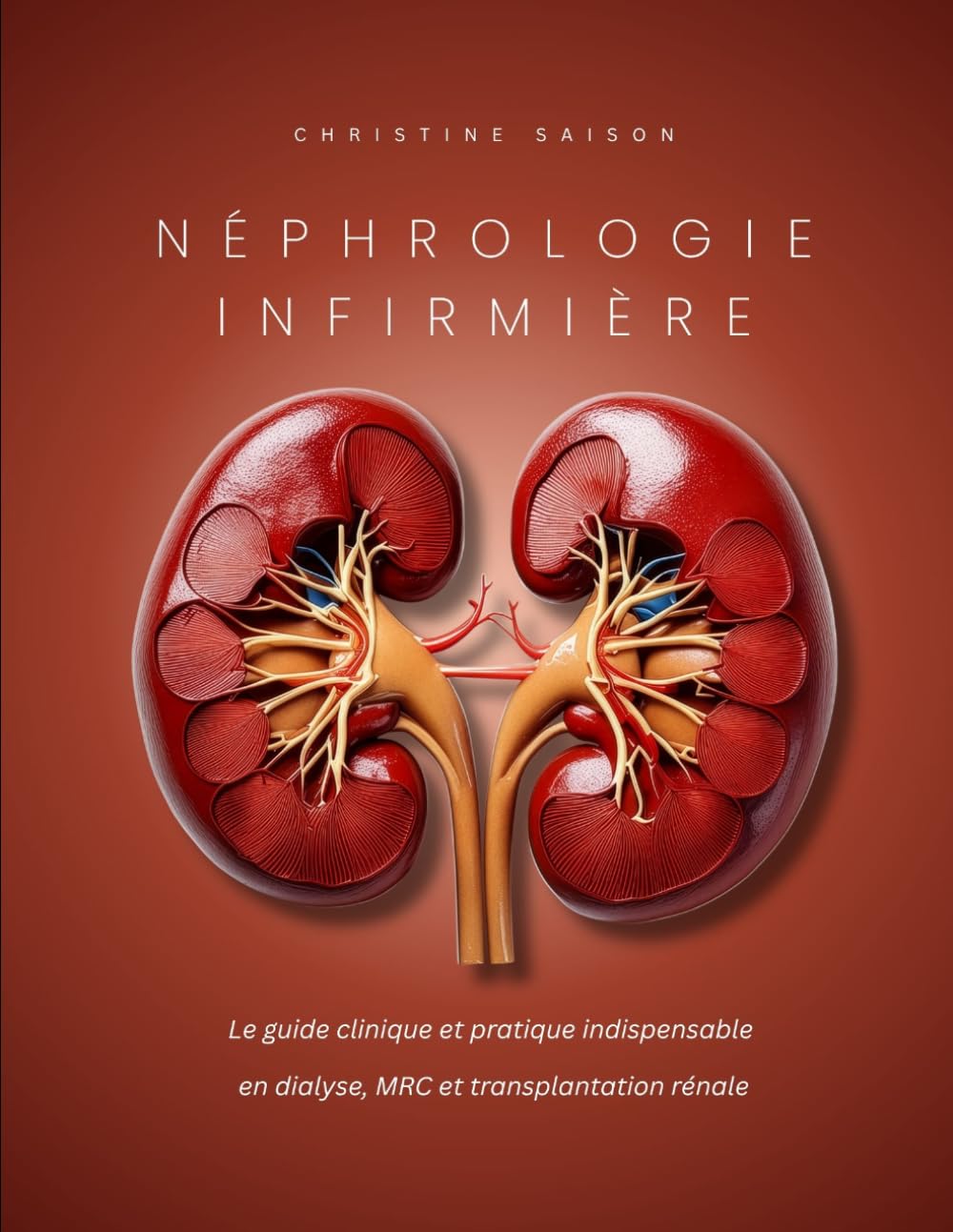 Néphrologie infirmière Le guide clinique et pratique indispensable en dialyse, MRC et transplantation rénale