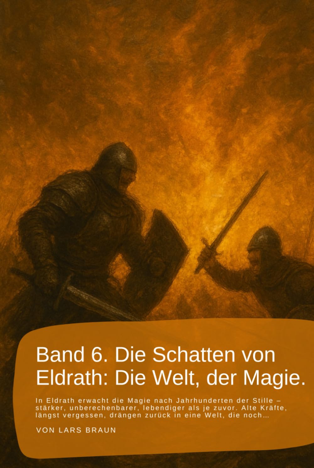 Band 6. Die Schatten von Eldrath: Die Welt, der Magie.: In Eldrath erwacht die Magie nach Jahrhunderten der Stille – stärker, unberechenbarer, ... rund um Eldrath und um Magie und Drachen.)
