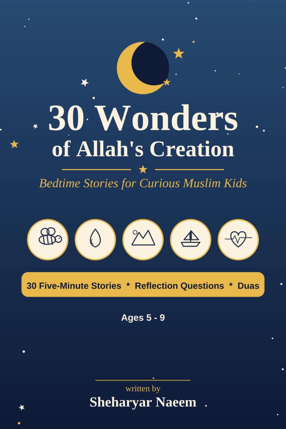 30 Wonders of Allah's Creation: Bedtime Stories for Curious Muslim Kids — 30 Five-Minute Read-Aloud Stories of Faith and Science with Reflection Questions and Duas (Ages 5-9)