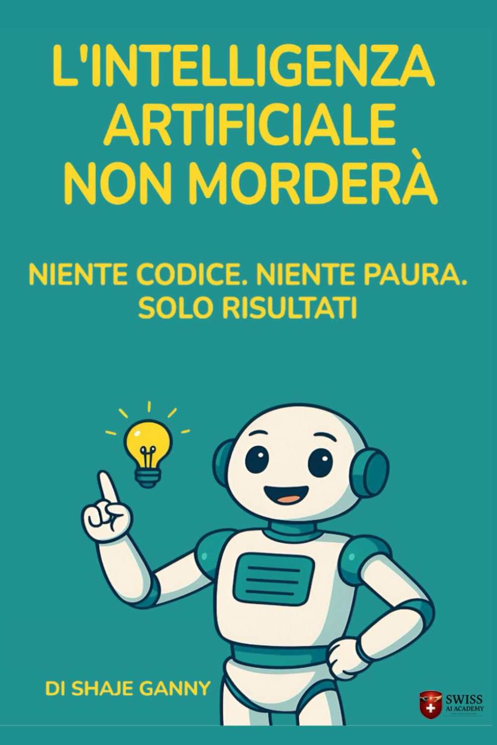 L'Intelligenza Artificiale Non Morderà: Lo Prometto - Niente Codice. Niente Paura. Solo Risultati