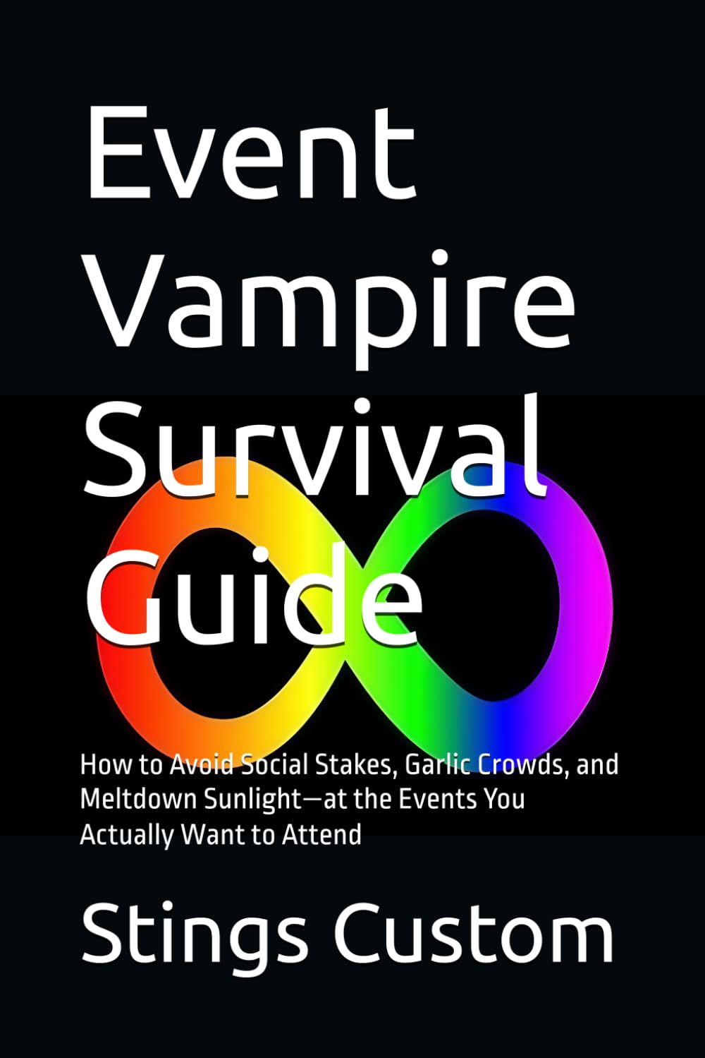 Event Vampire Survival Guide: How to Avoid Social Stakes, Garlic Crowds, and Meltdown Sunlight—at the Events You Actually Want to Attend (Flirt. ... Adults Who Want to Belong Without Masking)